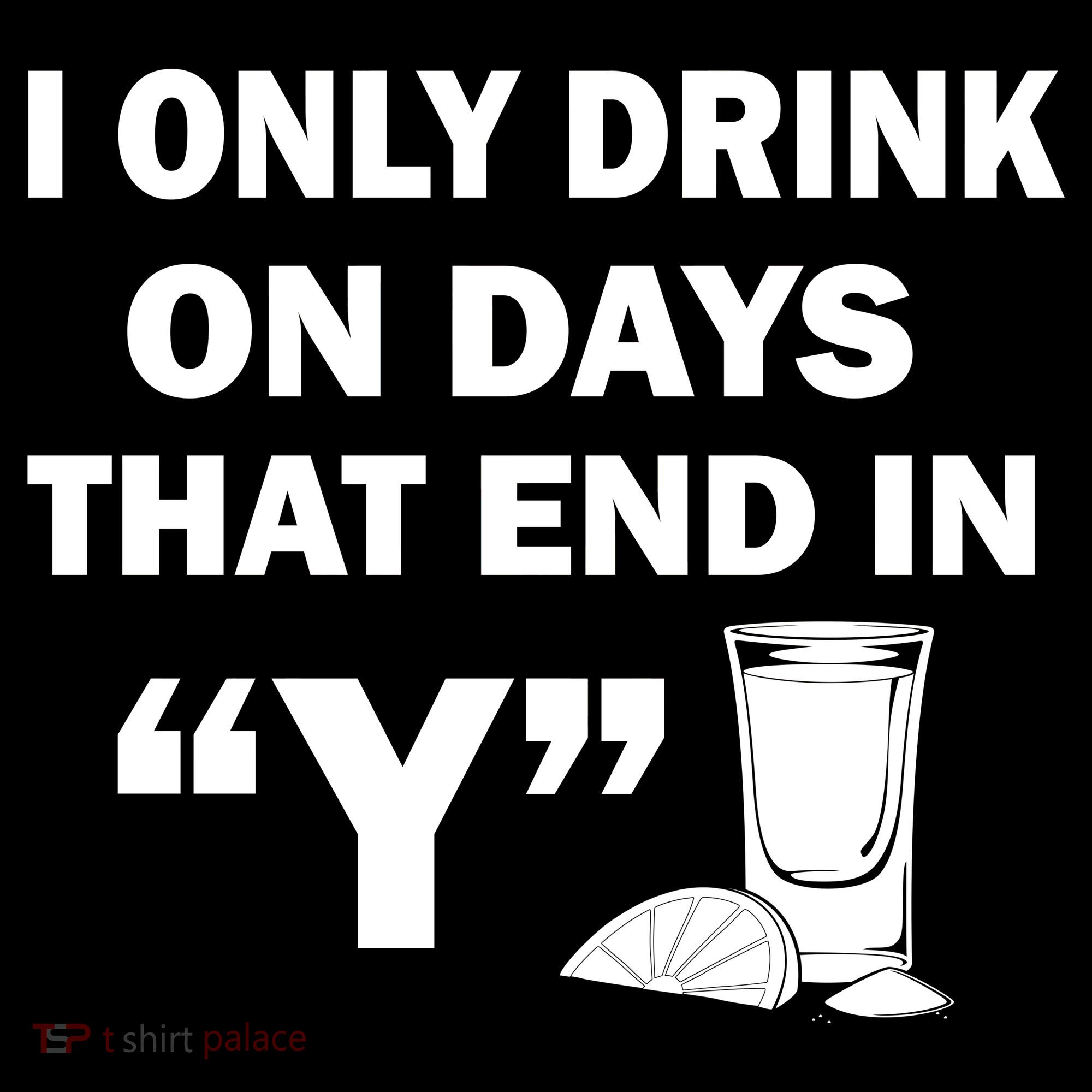 I only Drink On Days That End in Y Toddler T-Shirt