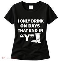 I only Drink On Days That End in Y Women's T-Shirt thumb 0