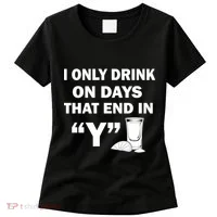 I only Drink On Days That End in Y Women's T-Shirt thumb 0