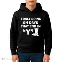 I only Drink On Days That End in Y Kids Hoodie thumb 4