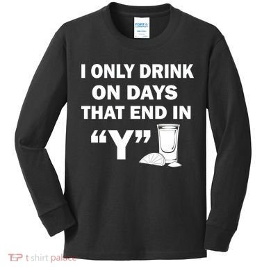 I only Drink On Days That End in Y Kids Long Sleeve Shirt