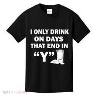 I only Drink On Days That End in Y Kids T-Shirt thumb 0