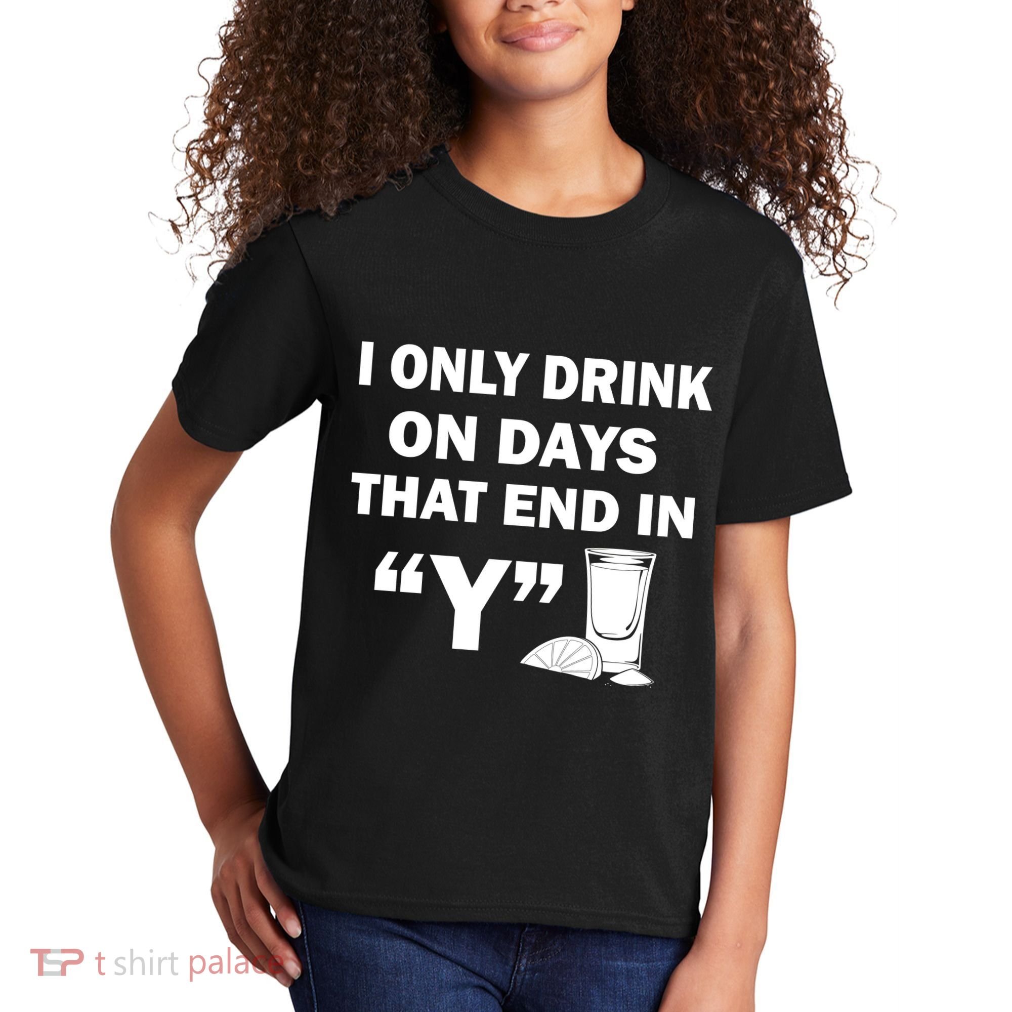 I only Drink On Days That End in Y Kids T-Shirt