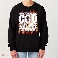 I Only Fear Two Things God And My Wife You Are Neither Women's Sweatshirt thumb 0