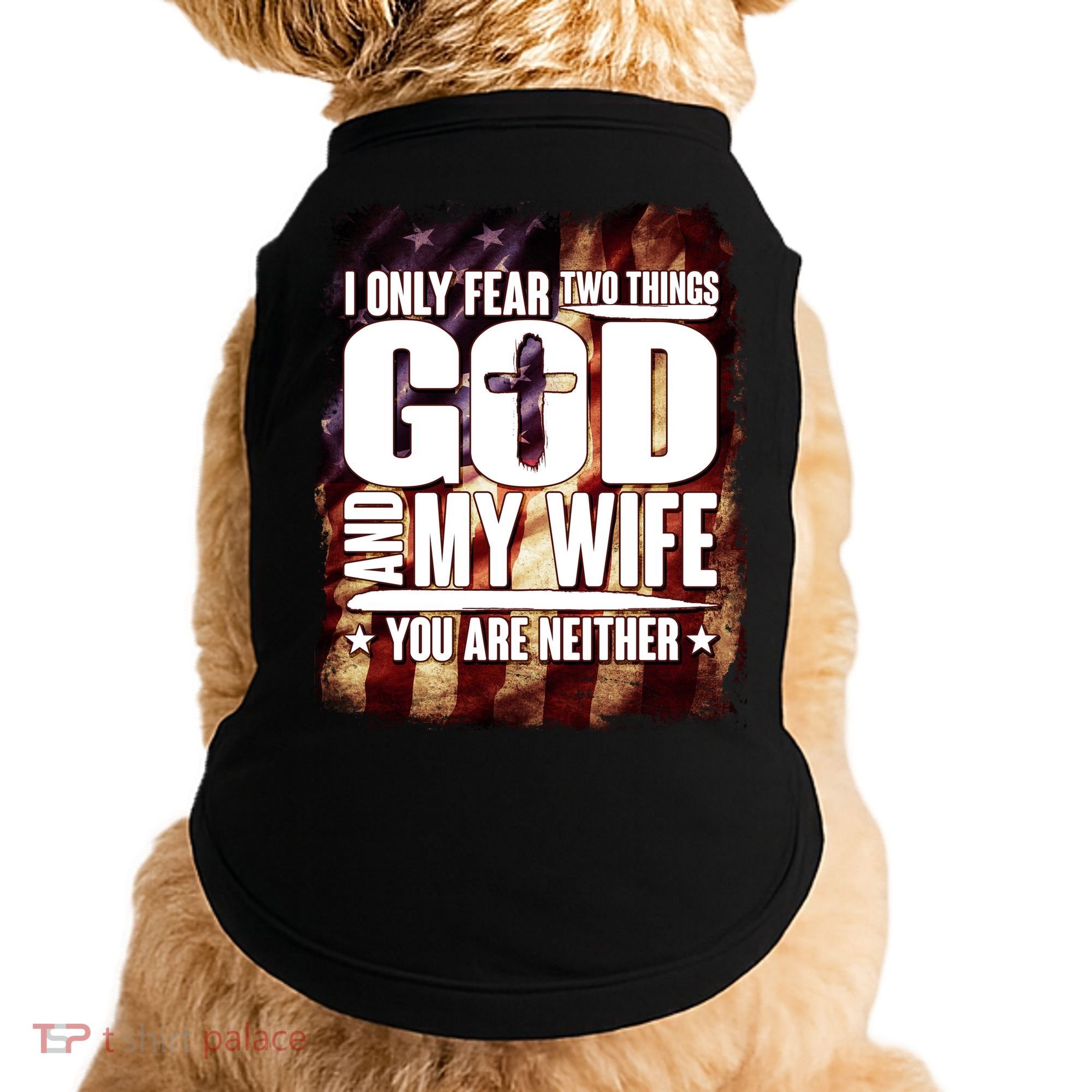 I Only Fear Two Things God And My Wife You Are Neither Doggie Tank