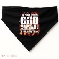 I Only Fear Two Things God And My Wife You Are Neither USA-Made Doggie Bandana thumb 0