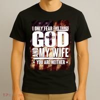 I Only Fear Two Things God And My Wife You Are Neither T-Shirt thumb 3