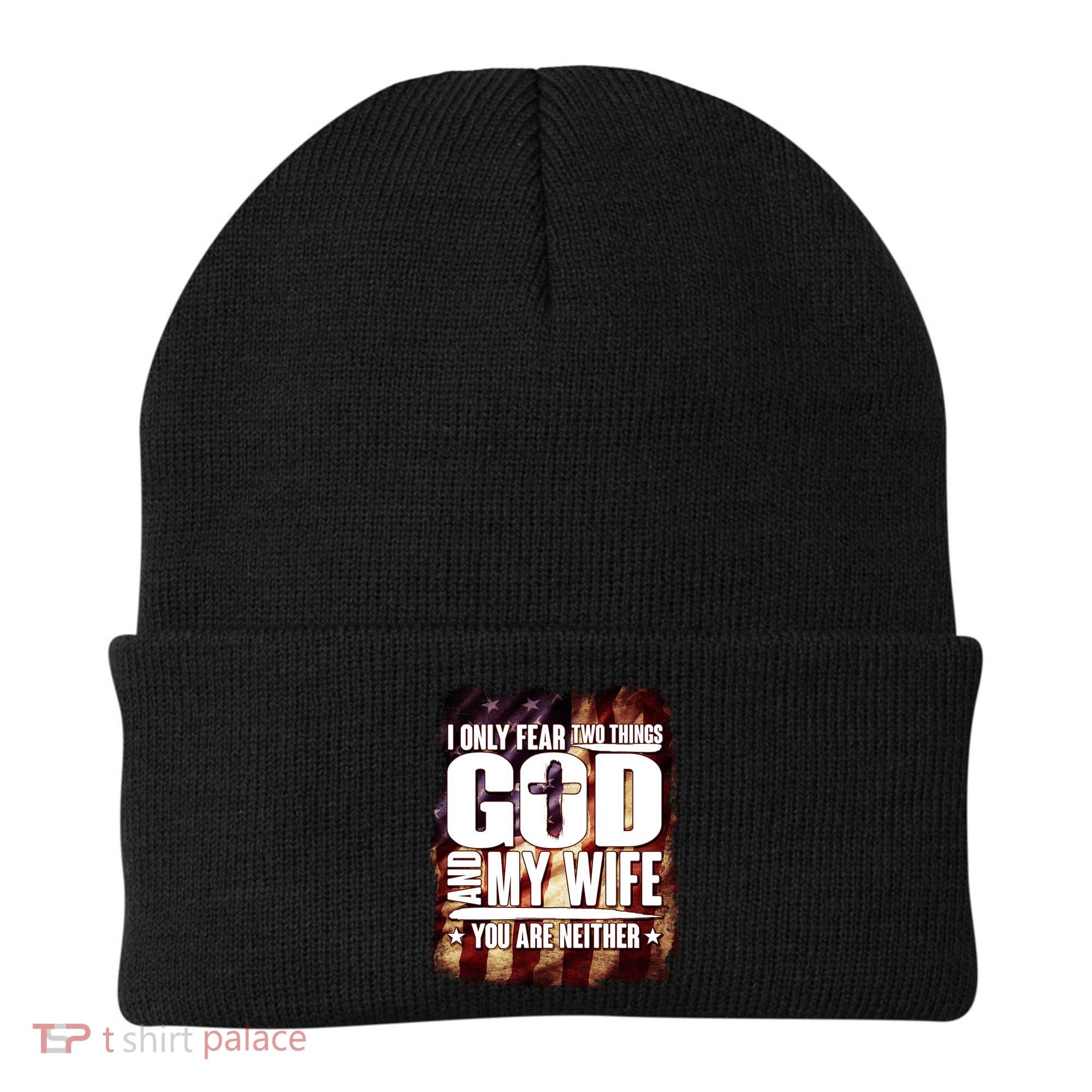 I Only Fear Two Things God And My Wife You Are Neither Beanie