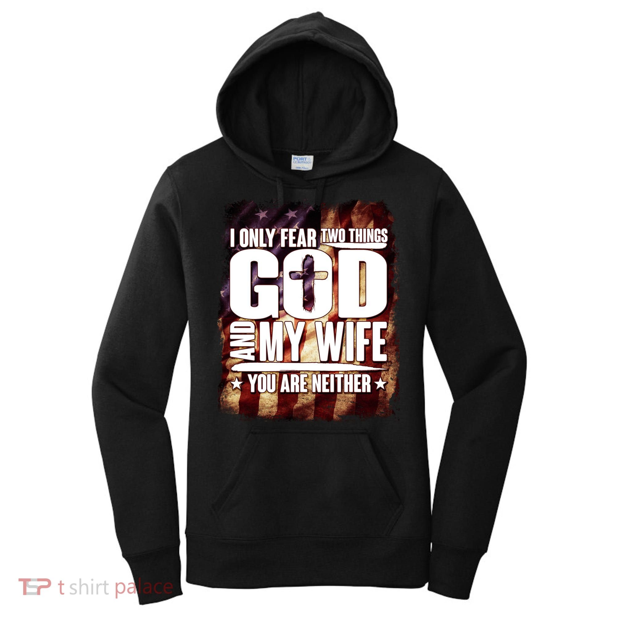 I Only Fear Two Things God And My Wife You Are Neither Women's Hoodie