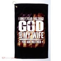 I Only Fear Two Things God And My Wife You Are Neither Golf Towel thumb 0