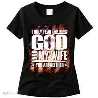 I Only Fear Two Things God And My Wife You Are Neither Women's T-Shirt thumb 0