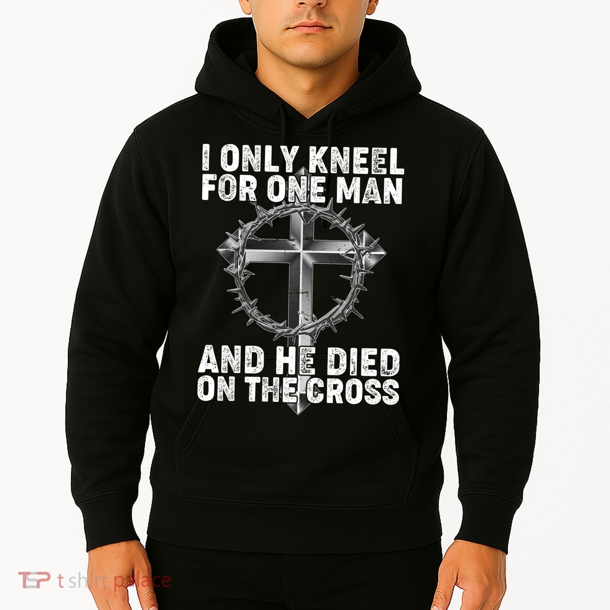 I Only Kneel For One Man And He Died On The Cross Hoodie