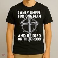I Only Kneel For One Man And He Died On The Cross T-Shirt thumb 3