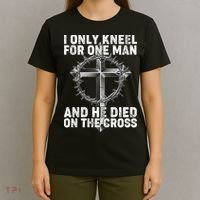 I Only Kneel For One Man And He Died On The Cross T-Shirt thumb 4