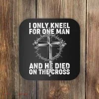 I Only Kneel For One Man And He Died On The Cross Coaster thumb 0