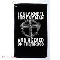 I Only Kneel For One Man And He Died On The Cross Golf Towel thumb 0