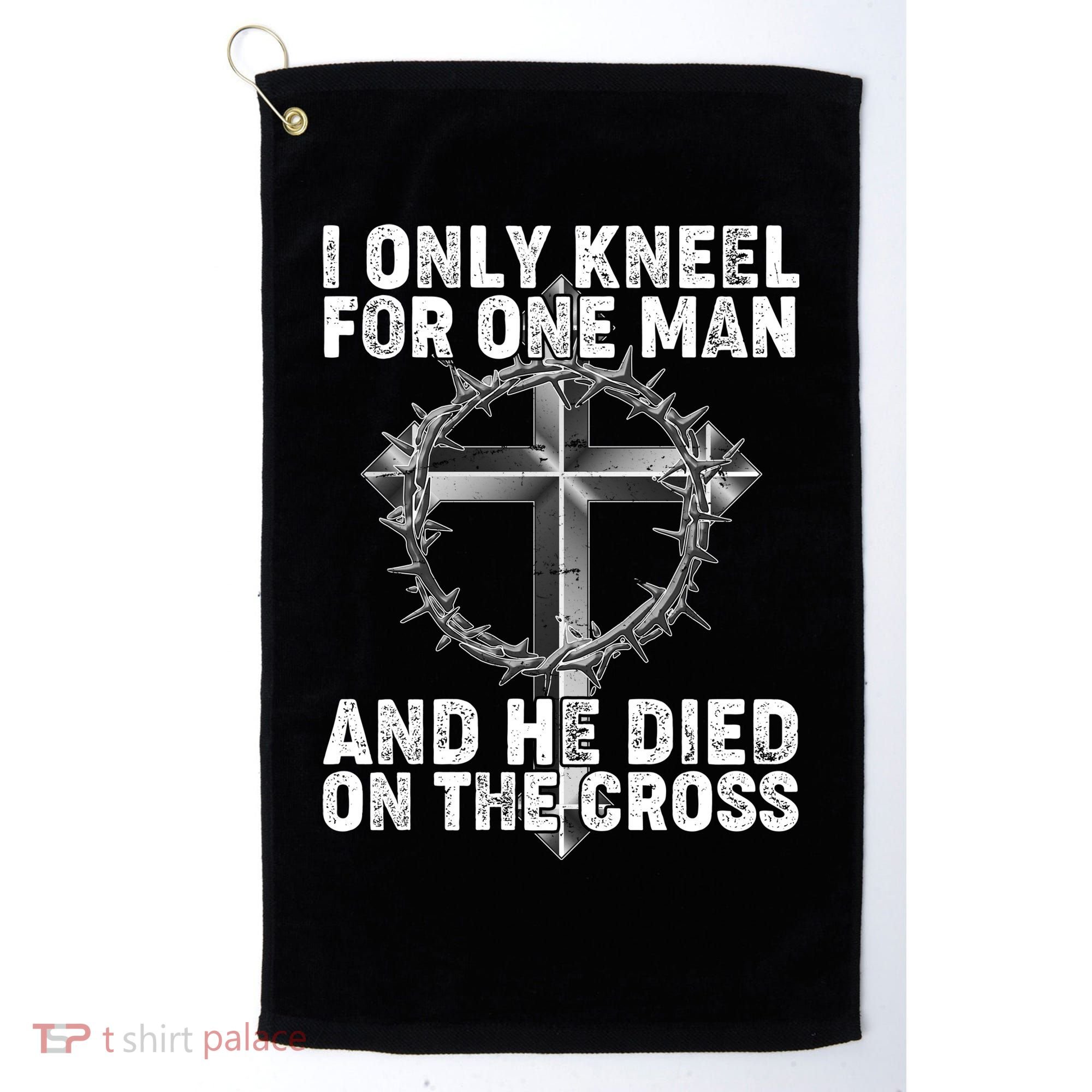 I Only Kneel For One Man And He Died On The Cross Golf Towel