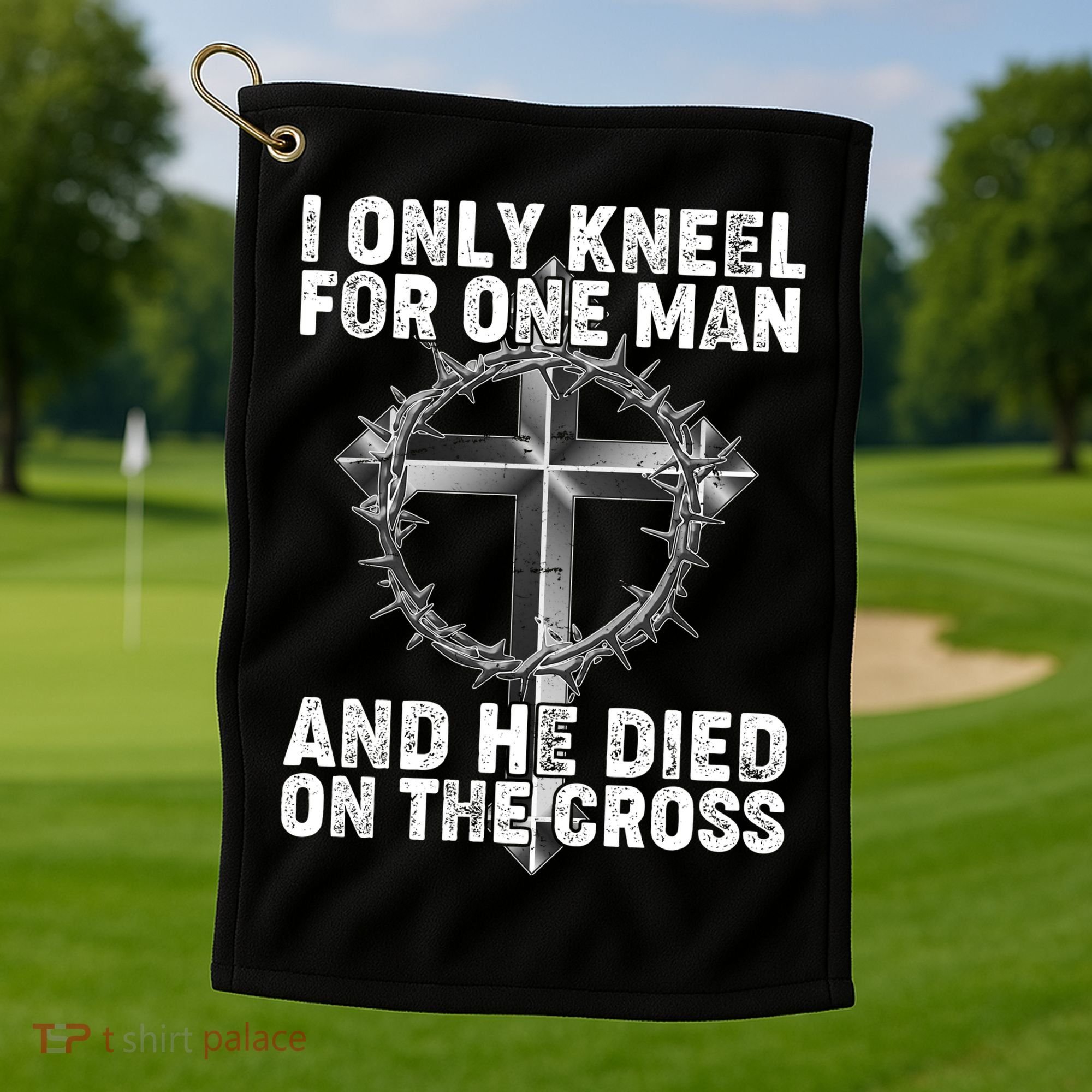 I Only Kneel For One Man And He Died On The Cross Golf Towel