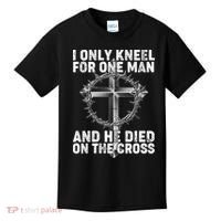 I Only Kneel For One Man And He Died On The Cross Kids T-Shirt thumb 0