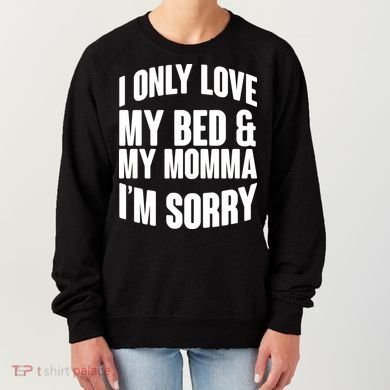 I Only Love My Bed & My Momma Women's Sweatshirt