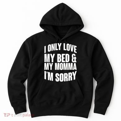 I Only Love My Bed & My Momma Hoodie