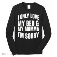 I Only Love My Bed & My Momma Long Sleeve Shirt thumb 0