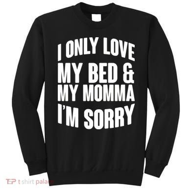 I Only Love My Bed & My Momma Sweatshirt
