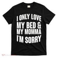 I Only Love My Bed & My Momma T-Shirt thumb 0