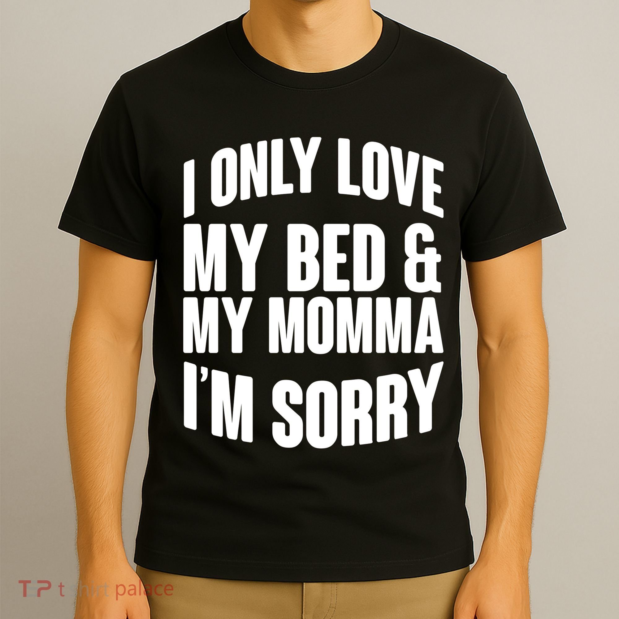 I Only Love My Bed & My Momma T-Shirt