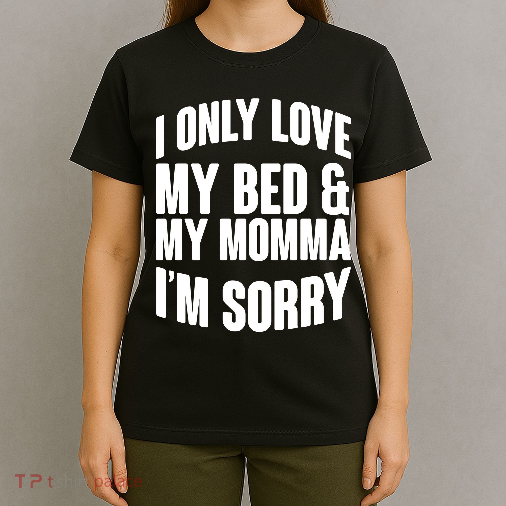 I Only Love My Bed & My Momma T-Shirt