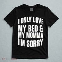 I Only Love My Bed & My Momma T-Shirt thumb 5