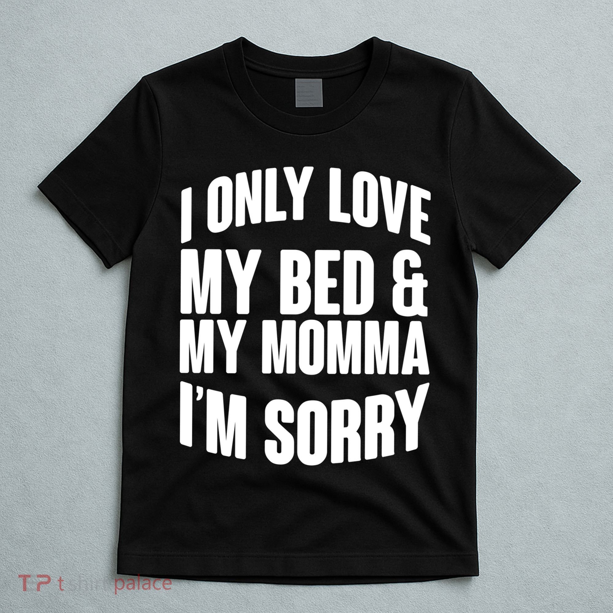 I Only Love My Bed & My Momma T-Shirt