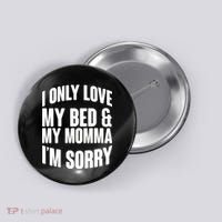 I Only Love My Bed & My Momma Button thumb 0