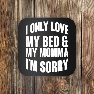 I Only Love My Bed & My Momma Coaster
