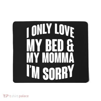 I Only Love My Bed & My Momma Mousepad