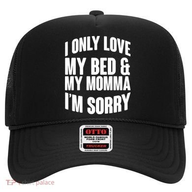 I Only Love My Bed & My Momma Hat