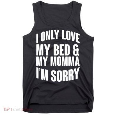 I Only Love My Bed & My Momma Tank Top