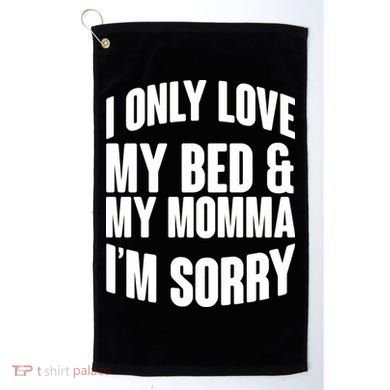 I Only Love My Bed & My Momma Golf Towel