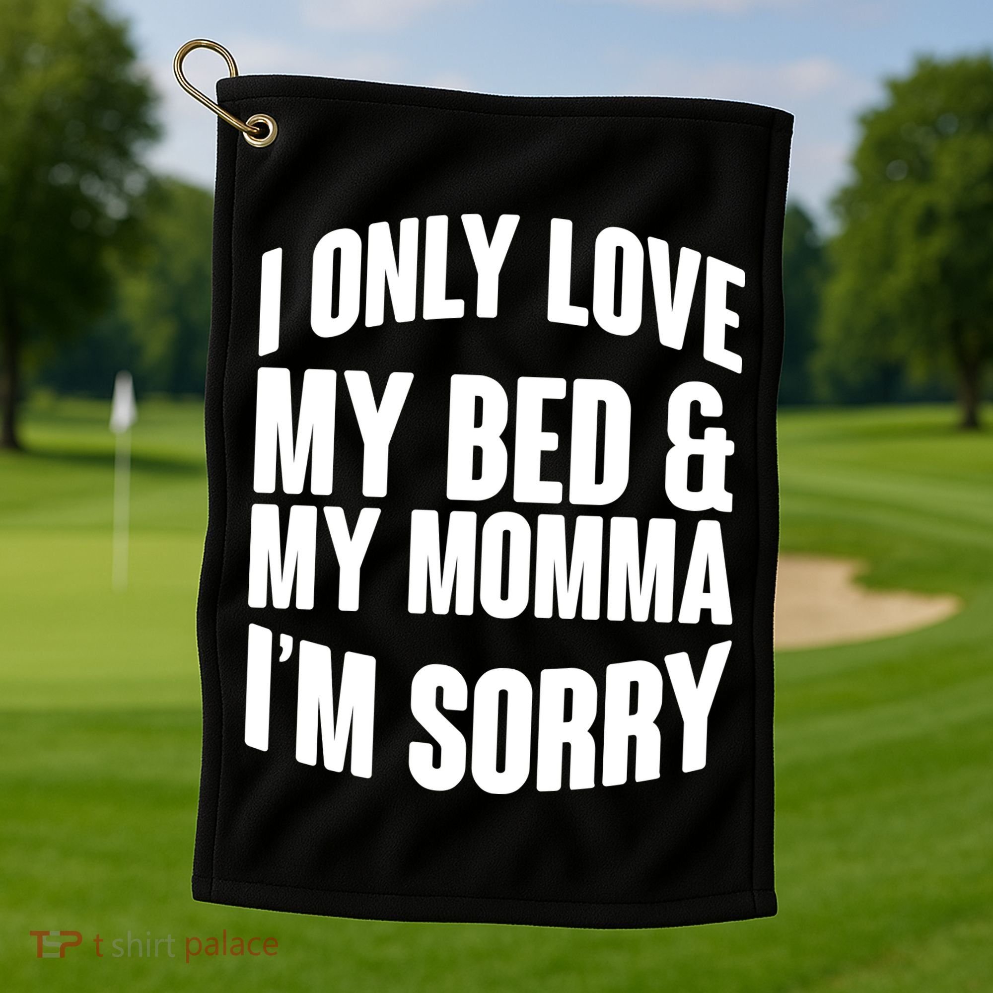 I Only Love My Bed & My Momma Golf Towel