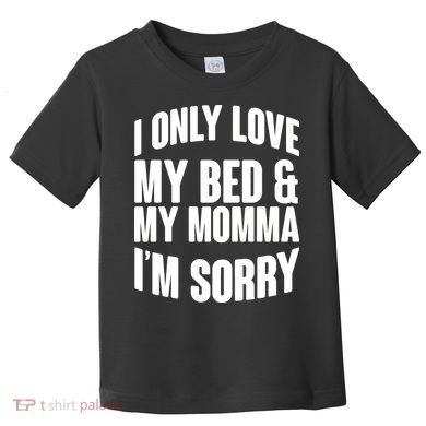 I Only Love My Bed & My Momma Toddler T-Shirt