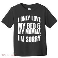I Only Love My Bed & My Momma Toddler T-Shirt thumb 0