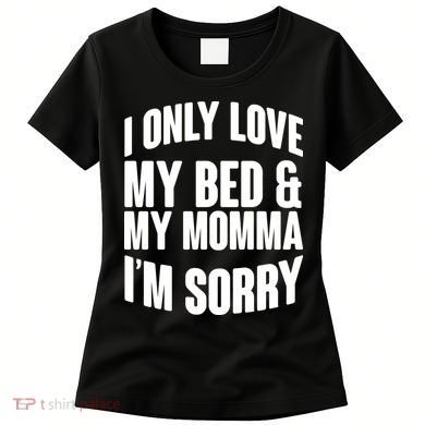 I Only Love My Bed & My Momma Women's T-Shirt
