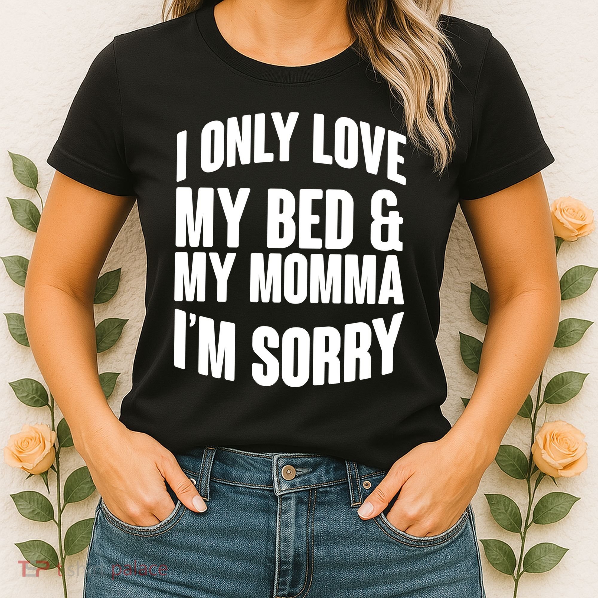 I Only Love My Bed & My Momma Women's T-Shirt