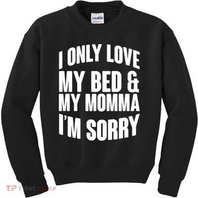 I Only Love My Bed & My Momma Kids Sweatshirt