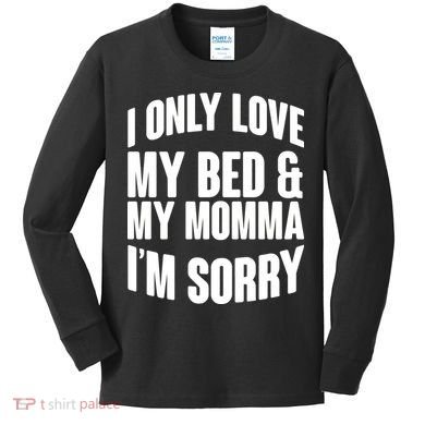 I Only Love My Bed & My Momma Kids Long Sleeve Shirt