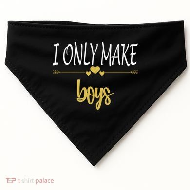 I Only Make Boys USA-Made Doggie Bandana