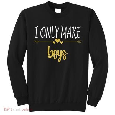 I Only Make Boys Sweatshirt