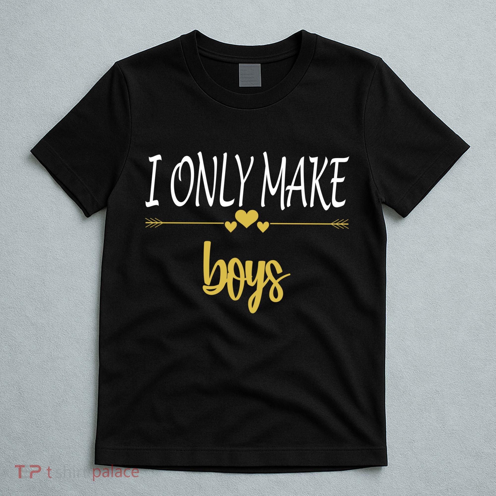 I Only Make Boys T-Shirt