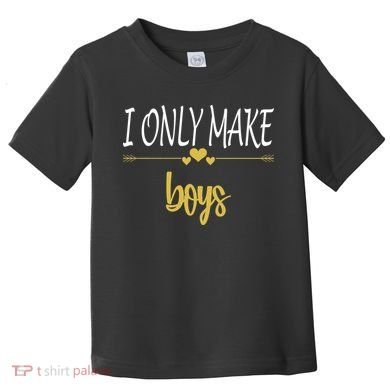 I Only Make Boys Toddler T-Shirt