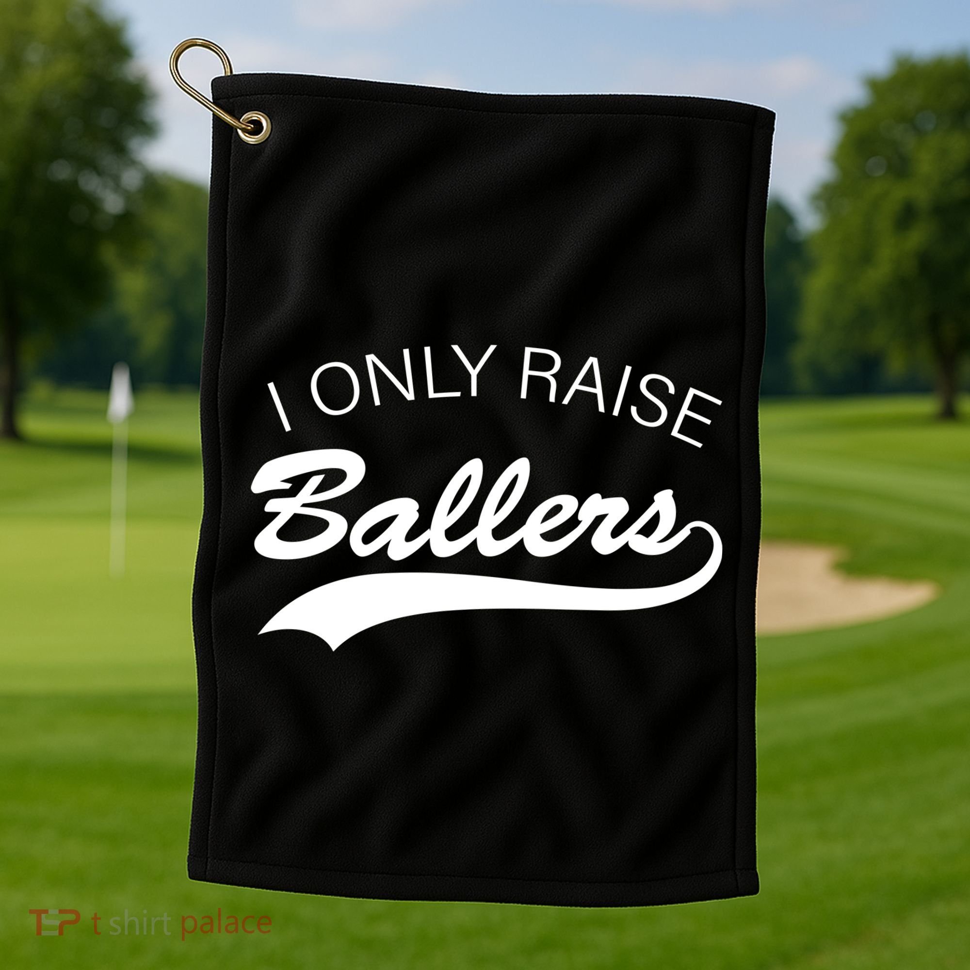 I Only Raise Ballers Golf Towel